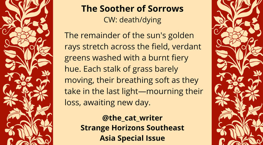 Title: The Soother of Sorrows, Strange Horizons Southeast Asia Special Issue. CW: death/dying. The side borders feature red batik flower patterns. The remainder of the sun's golden rays stretch across the field, verdant greens washed with a burnt fiery hue